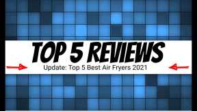 Top 5 Reviews: Top 5 BEST Air Fryers 2021