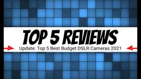 Top 5 Reviews: Top 5 Best Budget DSLR Cameras (2021)