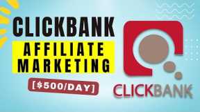 ClickBank Affiliate Marketing | Make Money With Affiliate Marketing [$500/Day]