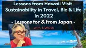 Back in Japan - Lessons from Hawaii Visit for Sustainability in Travel, Biz & Life in 2022 | JJWalsh