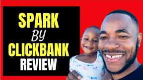 Spark By Clickbank Review - Know This BEFORE You Join!