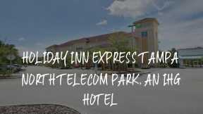 Holiday Inn Express Tampa North Telecom Park, an IHG Hotel Review - Tampa , United States of America