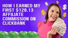 How I Earn My First $128.13 Affiliate Commission On Clickbank