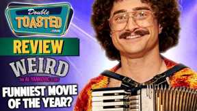 WEIRD THE AL YANKOVIC STORY MOVIE REVIEW | FUNNIEST MOVIE OF THE YEAR? Double Toasted