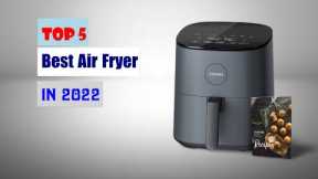 Top 5 Best Air Fryers 2022