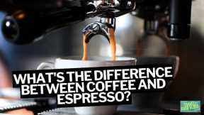 What's The Difference Between Coffee And Espresso?