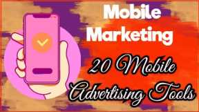 Top 20 Mobile Marketing Tools || Mobile Advertising Tools
