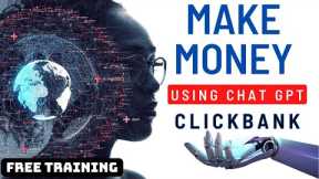 How To Use Chat GPT to Make Money With Clickbank Affiliate Offers in 2023 | Free Training