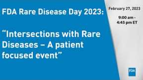 FDA Rare Disease Day 2023: “Intersections with Rare Diseases – A patient focused event”