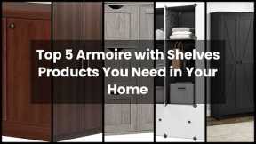 Armoire with shelves: Top 5 Armoire with Shelves Products You Need in Your Home