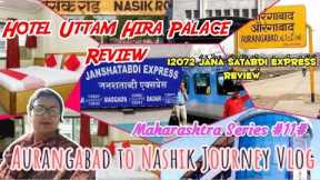 Aurangabad to Nashik Travel Vlog| 12072 Jana Satabdi Express Review| Hotel Uttam Hira Palace Review