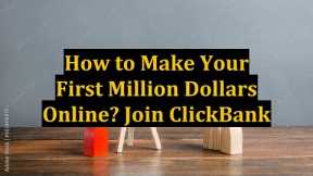 How to Make Your First Million Dollars Online? Join ClickBank