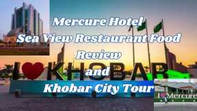 Exploring Mercure Hotel Part 2 and Sea View Restaurant Food Review | Khobar City Tour