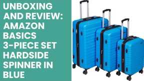 Unboxing and Review: Amazon Basics 3-Piece Set Hardside Spinner in Blue