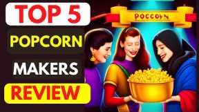 Best Popcorn Makers on Amazon | Top 5 Best Popcorn Makers Review
