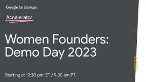 Google for Startups Accelerator: Women Founders - Demo Day 2023