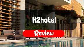 H2hotel Hotel Review - Is It Worth It?