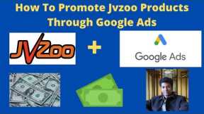 Promote Jvzoo Products Through Google Ads