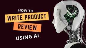 How To Write Product Review Using AI
