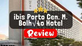 ibis Porto Cen. M. Bolhão Hotel Review - Is This Hotel Worth It?