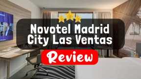 Novotel Madrid City Las Ventas Review - Is This Hotel Worth It?