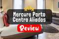 Mercure Porto Centro Aliados Review - 