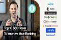 TOP 10 SEO TOOLS TO IMPROVE YOUR