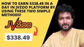 How to earn $338.49 in a day in JVzoo platform by using these two simple methods!