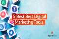 5 Best Digital Marketing Tools -