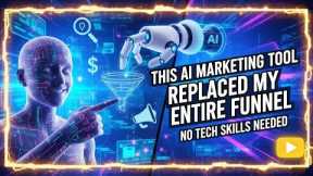This AI Marketing Tool Replaced My Entire Funnel (No Tech Skills Needed)