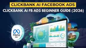ClickBank AI Facebook Ads Full Beginner Guide (2026 Tutorial)