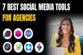 7 Best Social Media Tools for