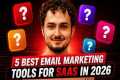 5 Best Email Marketing Tools For SaaS 