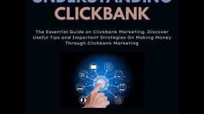 Understanding Clickbank: The Essential Guide on Clickbank Marketing. Discover Useful Tips and
