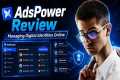 AdsPower Review  Managing Digital